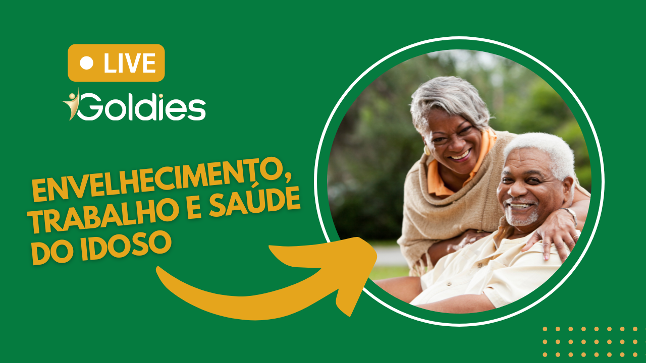 Live Goldies: envelhecimento, trabalho e saúde do idoso